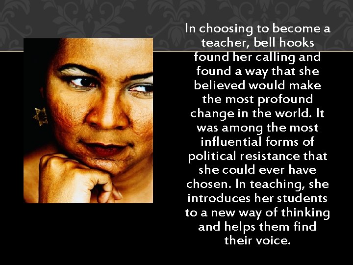 In choosing to become a teacher, bell hooks found her calling and found a