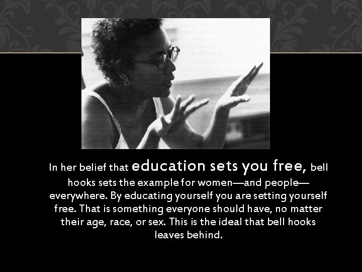In her belief that education sets you free, bell hooks sets the example for