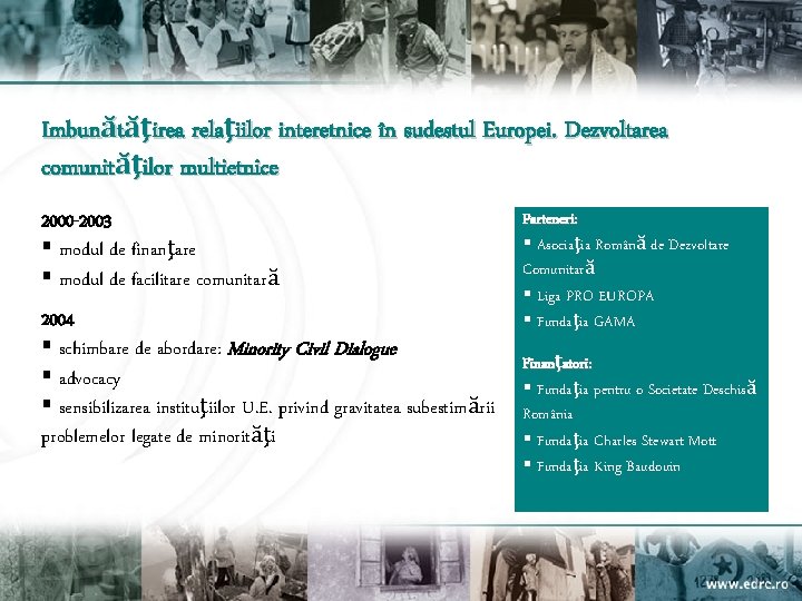 Imbunătăţirea relaţiilor interetnice în sudestul Europei. Dezvoltarea comunităţilor multietnice 2000 -2003 § modul de