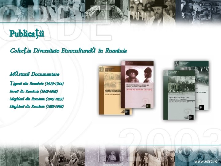 Publicaţii Colecţia Diversitate Etnoculturală în România Mărturii Documentare Ţiganii din România (1919 -1944) Evreii