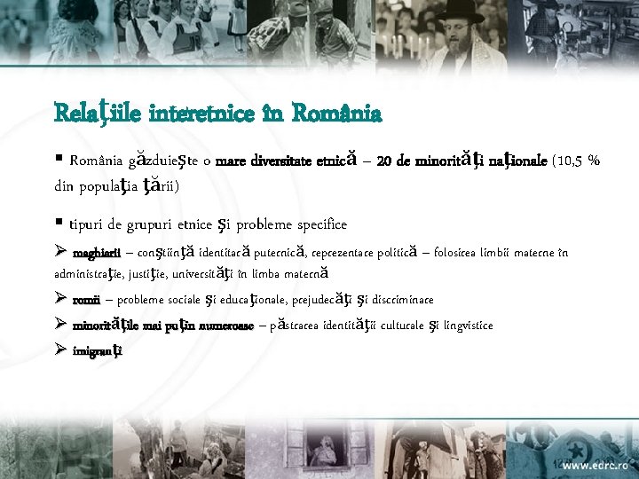 Relaţiile interetnice în România § România găzduieşte o mare diversitate etnică – 20 de