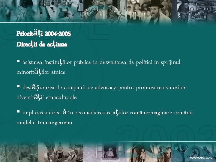 Priorităţi 2004 -2005 Direcţii de acţiune § asistarea instituţiilor publice în dezvoltarea de politici