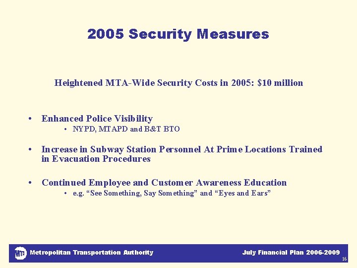 2005 Security Measures Heightened MTA-Wide Security Costs in 2005: $10 million • Enhanced Police