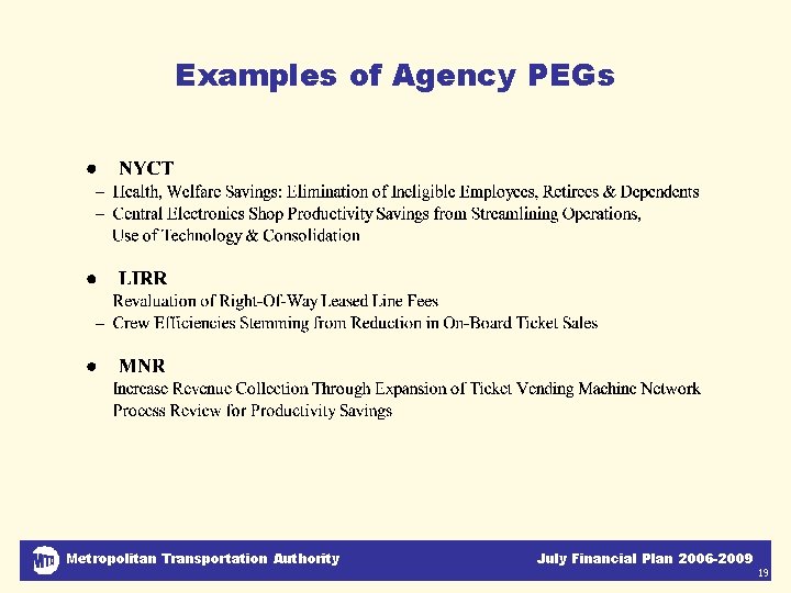 Examples of Agency PEGs Metropolitan Transportation Authority July Financial Plan 2006 -2009 19 