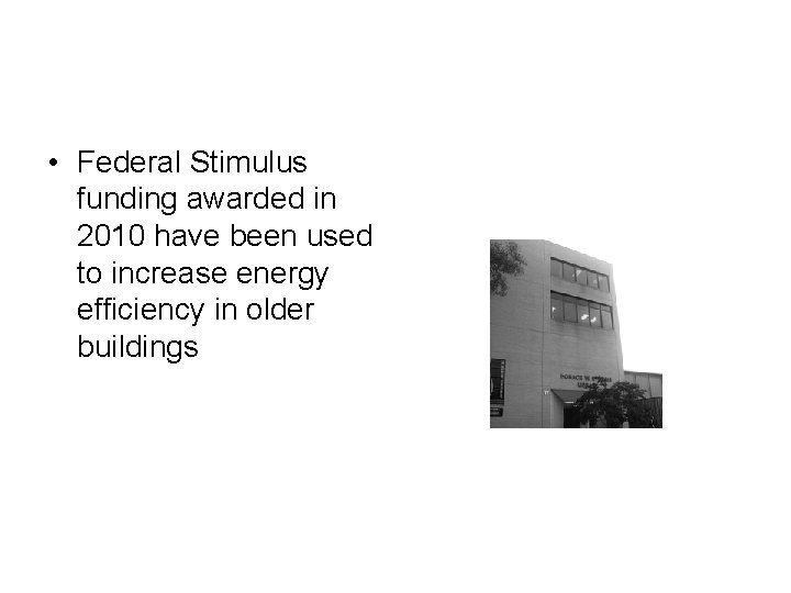  • Federal Stimulus funding awarded in 2010 have been used to increase energy