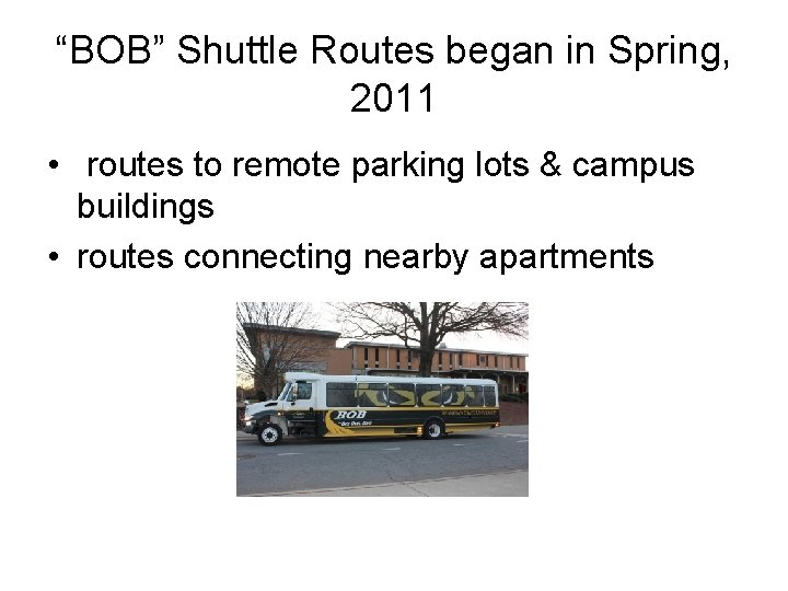 “BOB” Shuttle Routes began in Spring, 2011 • routes to remote parking lots &
