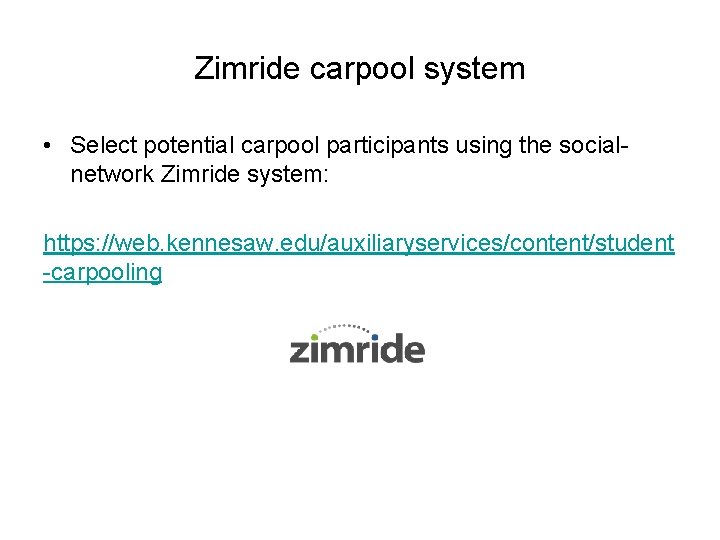 Zimride carpool system • Select potential carpool participants using the socialnetwork Zimride system: https:
