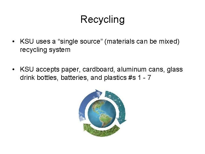 Recycling • KSU uses a “single source” (materials can be mixed) recycling system •