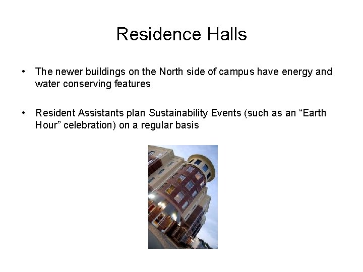 Residence Halls • The newer buildings on the North side of campus have energy