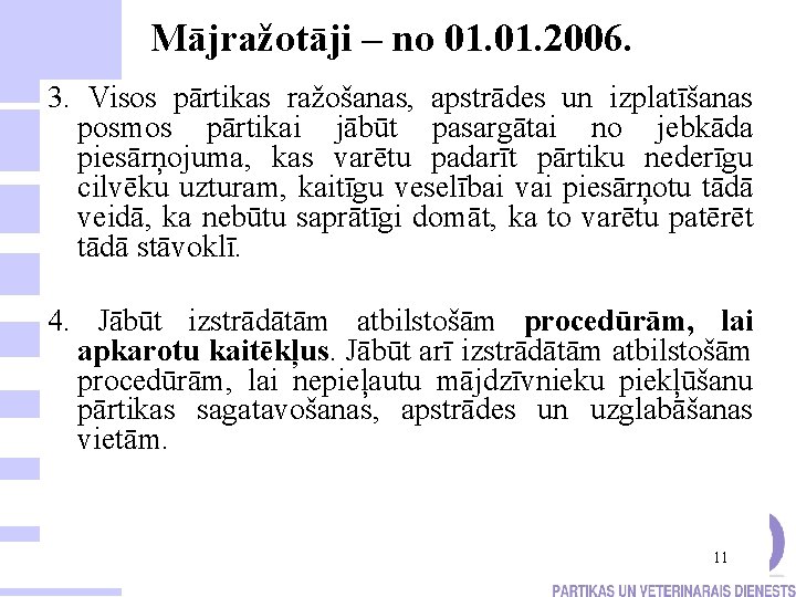 Mājražotāji – no 01. 2006. 3. Visos pārtikas ražošanas, apstrādes un izplatīšanas posmos pārtikai