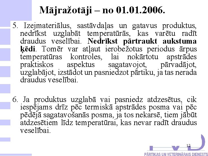 Mājražotāji – no 01. 2006. 5. Izejmateriālus, sastāvdaļas un gatavus produktus, nedrīkst uzglabāt temperatūrās,