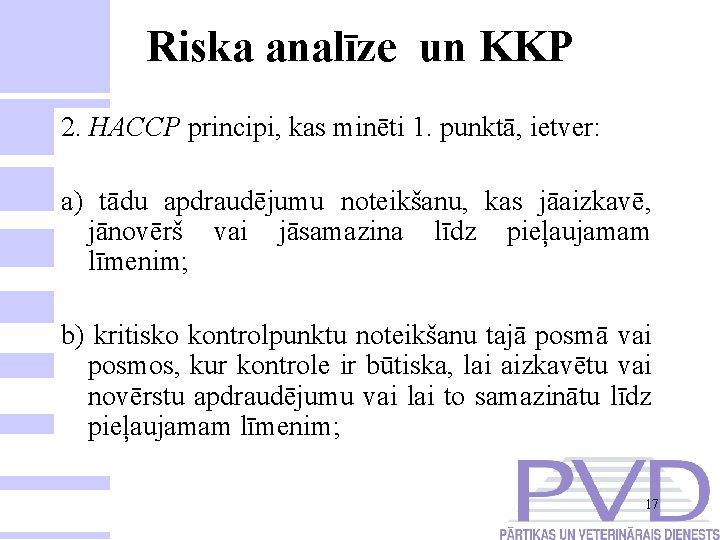 Riska analīze un KKP 2. HACCP principi, kas minēti 1. punktā, ietver: a) tādu