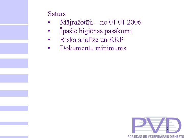  Saturs • Mājražotāji – no 01. 2006. • Īpašie higiēnas pasākumi • Riska