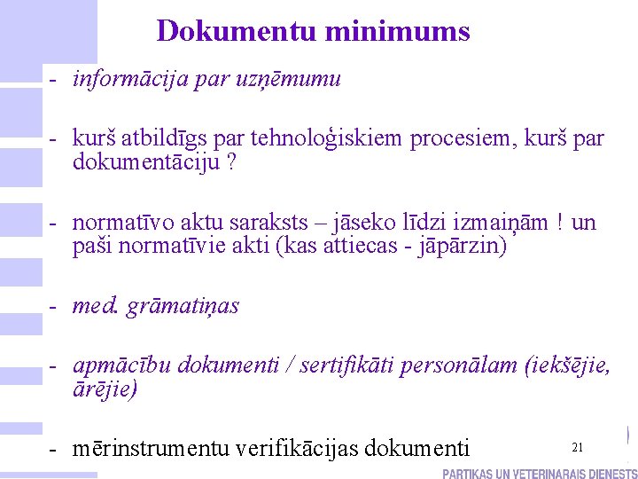 Dokumentu minimums - informācija par uzņēmumu - kurš atbildīgs par tehnoloģiskiem procesiem, kurš par