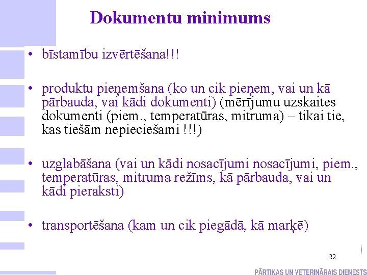 Dokumentu minimums • bīstamību izvērtēšana!!! • produktu pieņemšana (ko un cik pieņem, vai un