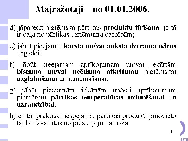 Mājražotāji – no 01. 2006. d) jāparedz higiēniska pārtikas produktu tīrīšana, ja tā ir