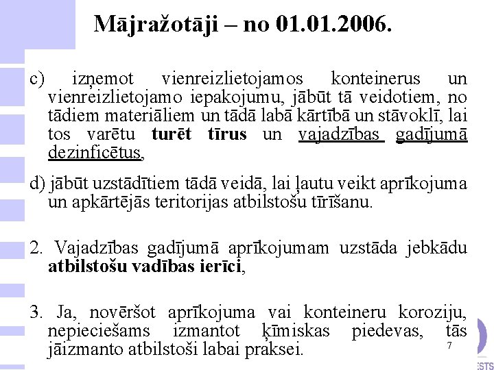 Mājražotāji – no 01. 2006. c) izņemot vienreizlietojamos konteinerus un vienreizlietojamo iepakojumu, jābūt tā