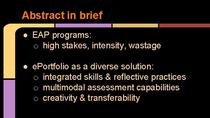 Abstract in brief ● EAP programs: o high stakes, intensity, wastage ● e. Portfolio