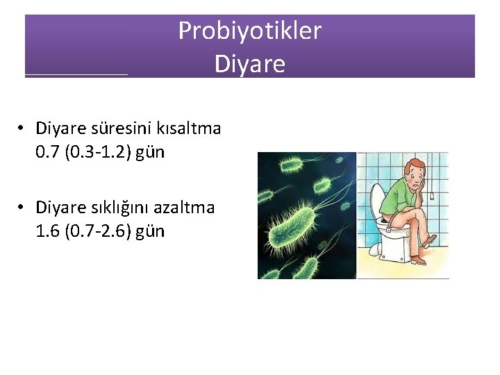 Probiyotikler Diyare • Diyare süresini kısaltma 0. 7 (0. 3 -1. 2) gün •