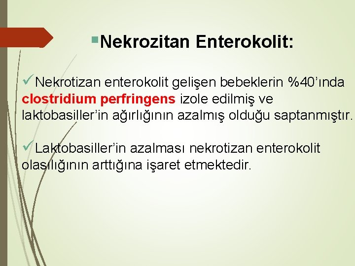  Nekrozitan Enterokolit: üNekrotizan enterokolit gelişen bebeklerin %40’ında clostridium perfringens izole edilmiş ve laktobasiller’in