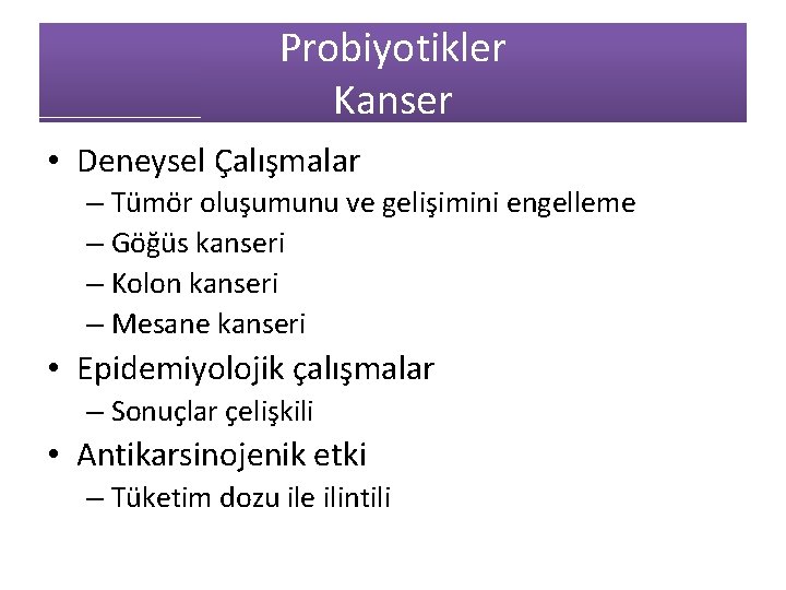 Probiyotikler Kanser • Deneysel Çalışmalar – Tümör oluşumunu ve gelişimini engelleme – Göğüs kanseri