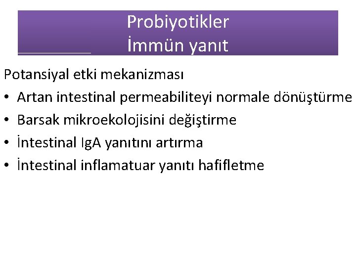 Probiyotikler İmmün yanıt Potansiyal etki mekanizması • Artan intestinal permeabiliteyi normale dönüştürme • Barsak