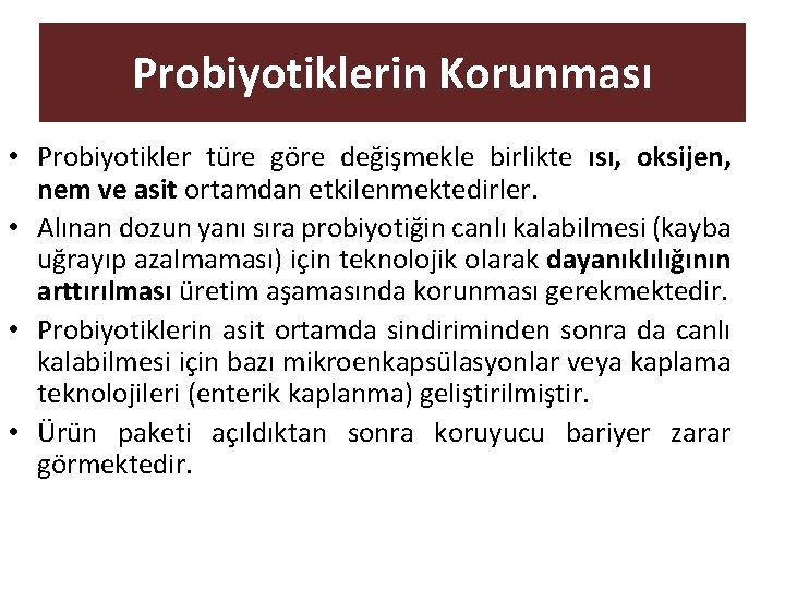 Probiyotiklerin Korunması • Probiyotikler türe göre değişmekle birlikte ısı, oksijen, nem ve asit ortamdan