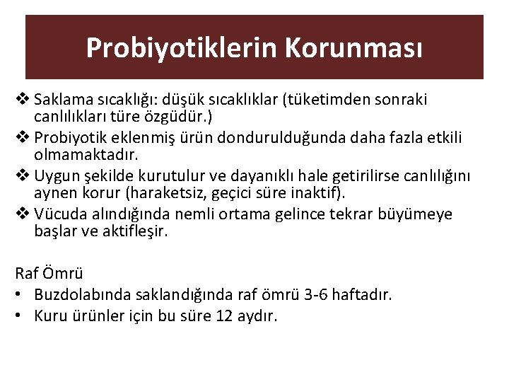 Probiyotiklerin Korunması v Saklama sıcaklığı: düşük sıcaklıklar (tüketimden sonraki canlılıkları türe özgüdür. ) v