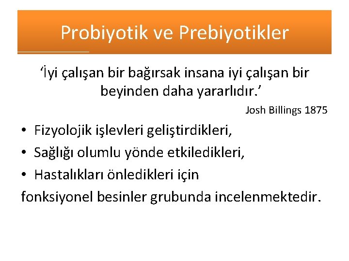 Probiyotik ve Prebiyotikler ‘İyi çalışan bir bağırsak insana iyi çalışan bir beyinden daha yararlıdır.