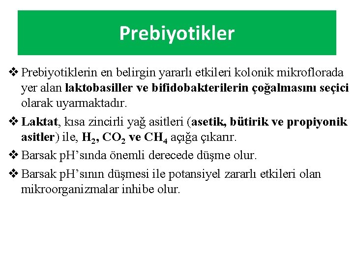 Prebiyotikler v Prebiyotiklerin en belirgin yararlı etkileri kolonik mikroflorada yer alan laktobasiller ve bifidobakterilerin