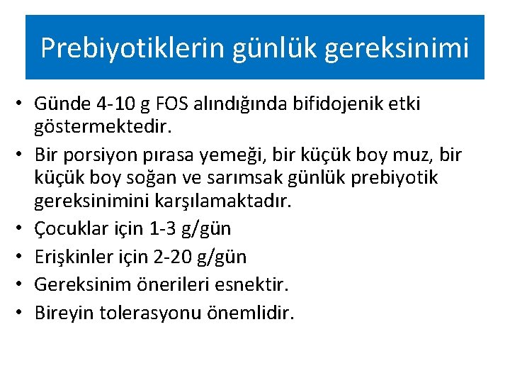 Prebiyotiklerin günlük gereksinimi • Günde 4 -10 g FOS alındığında bifidojenik etki göstermektedir. •