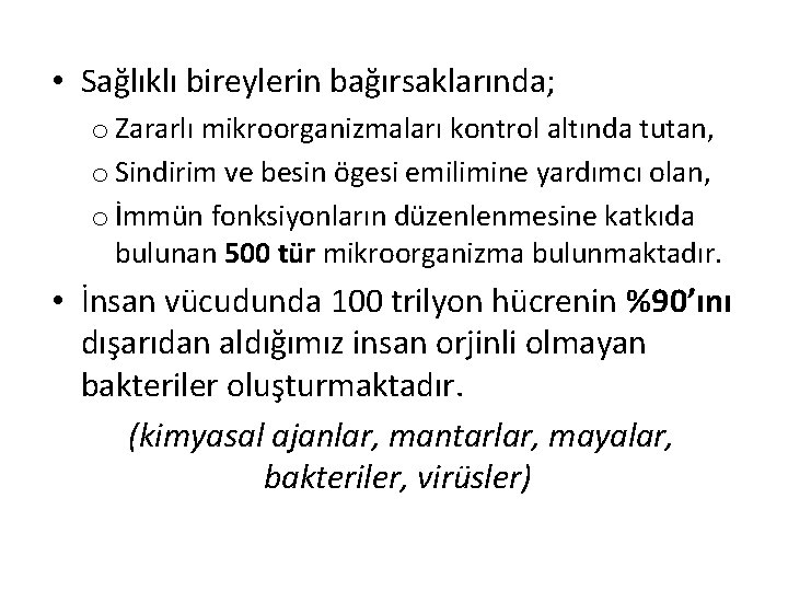  • Sağlıklı bireylerin bağırsaklarında; o Zararlı mikroorganizmaları kontrol altında tutan, o Sindirim ve