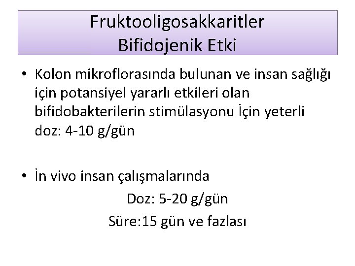 Fruktooligosakkaritler Bifidojenik Etki • Kolon mikroflorasında bulunan ve insan sağlığı için potansiyel yararlı etkileri