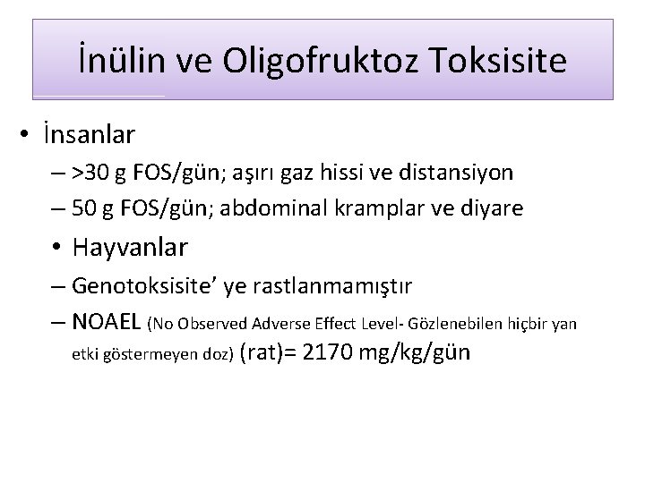 İnülin ve Oligofruktoz Toksisite • İnsanlar – >30 g FOS/gün; aşırı gaz hissi ve