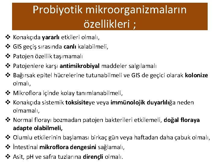 Probiyotik mikroorganizmaların özellikleri ; v v v Konakçıda yararlı etkileri olmalı, GIS geçiş sırasında