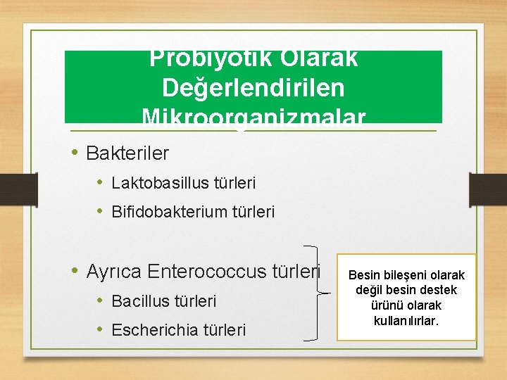 Probiyotik Olarak Değerlendirilen Mikroorganizmalar • Bakteriler • Laktobasillus türleri • Bifidobakterium türleri • Ayrıca