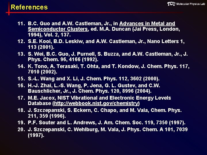 References 11. B. C. Guo and A. W. Castleman, Jr. , in Advances in