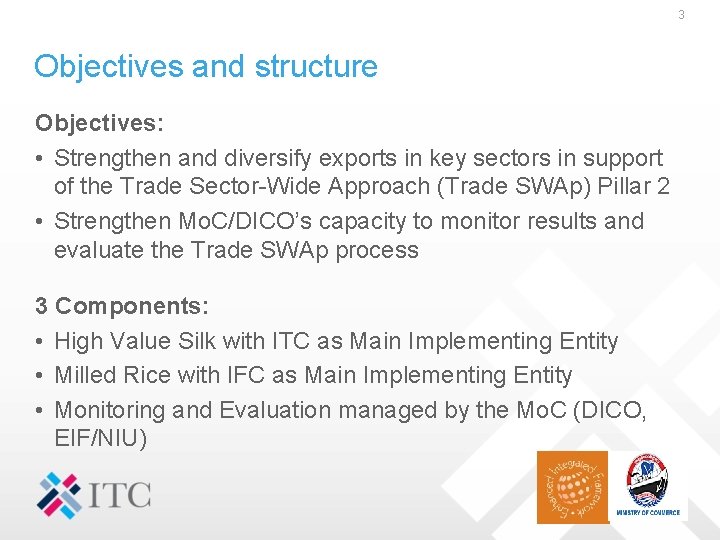 3 Objectives and structure Objectives: • Strengthen and diversify exports in key sectors in