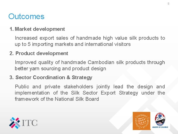 8 Outcomes 1. Market development Increased export sales of handmade high value silk products