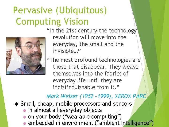 Pervasive (Ubiquitous) Computing Vision “In the 21 st century the technology revolution will move