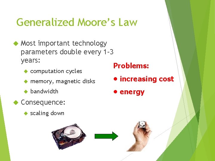 Generalized Moore’s Law Most important technology parameters double every 1– 3 years: Problems: computation