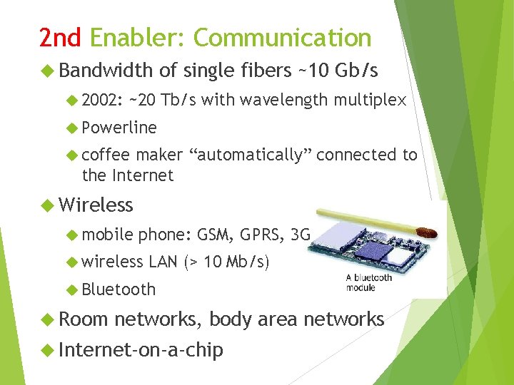 2 nd Enabler: Communication Bandwidth 2002: of single fibers ~10 Gb/s ~20 Tb/s with