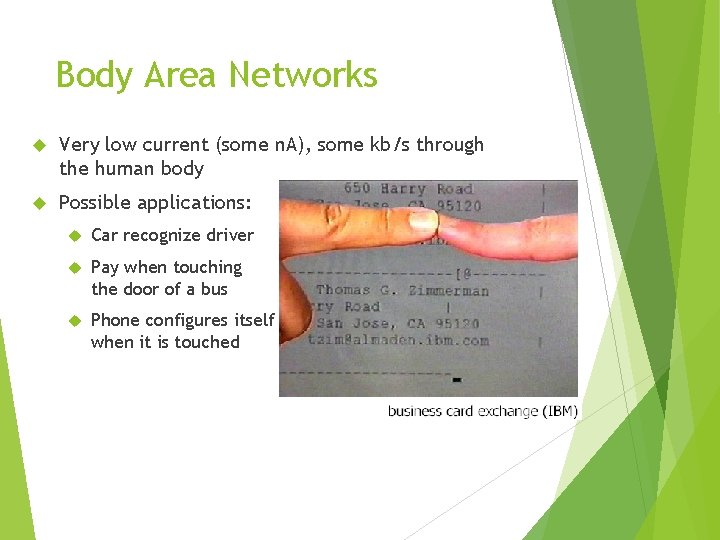 Body Area Networks Very low current (some n. A), some kb/s through the human