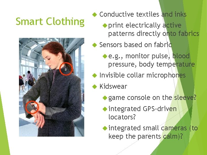 Smart Clothing Conductive textiles and inks print electrically active patterns directly onto fabrics Sensors