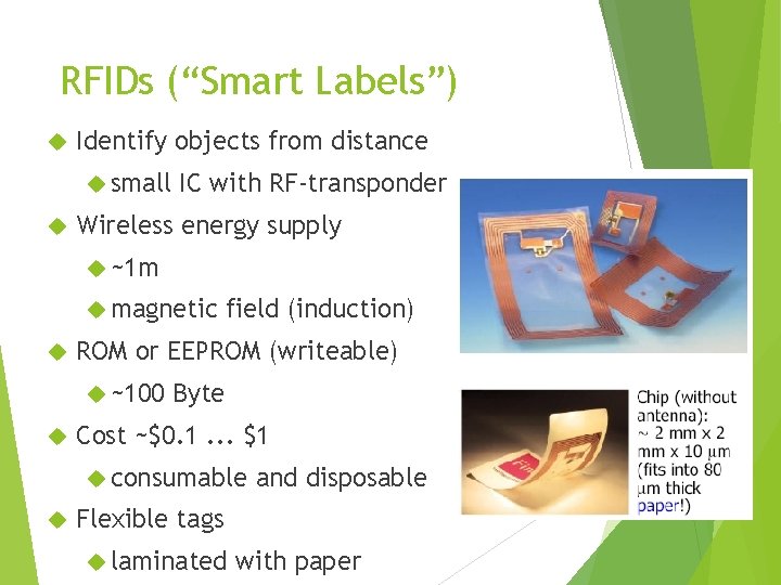 RFIDs (“Smart Labels”) Identify objects from distance small IC with RF-transponder Wireless energy supply