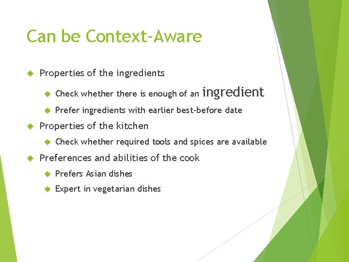 Can be Context-Aware Properties of the ingredients Check whethere is enough of an Prefer