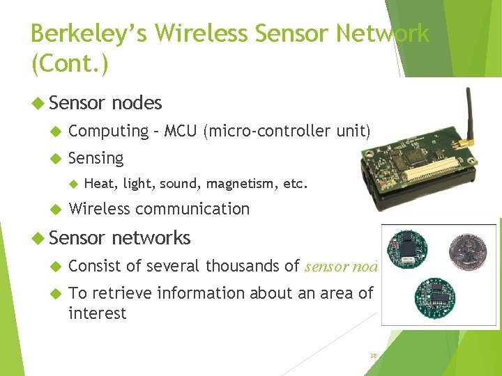 Berkeley’s Wireless Sensor Network (Cont. ) Sensor nodes Computing – MCU (micro-controller unit) Sensing