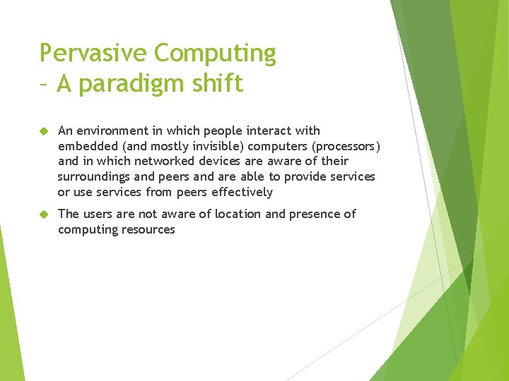 Pervasive Computing – A paradigm shift An environment in which people interact with embedded