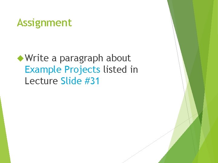 Assignment Write a paragraph about Example Projects listed in Lecture Slide #31 