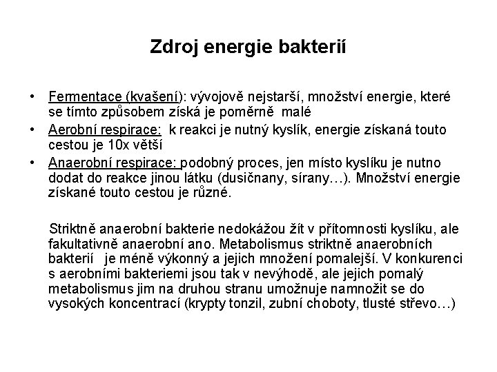 Zdroj energie bakterií • Fermentace (kvašení): vývojově nejstarší, množství energie, které se tímto způsobem